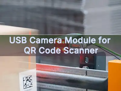 USB-kameramodul QR-kódolvasóhoz: Hogyan válasszuk ki a megfelelő kamerát a me...